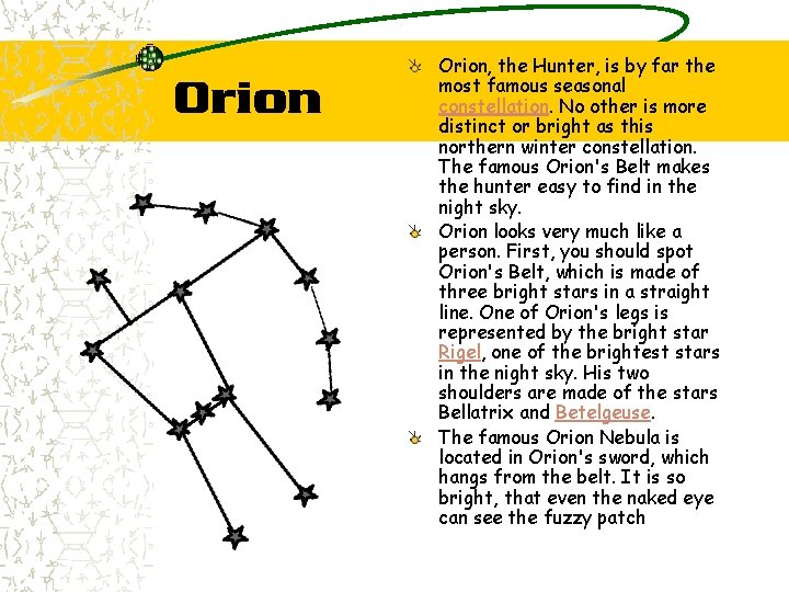 Orion, the Hunter, is by far the most famous seasonal constellation. No other is