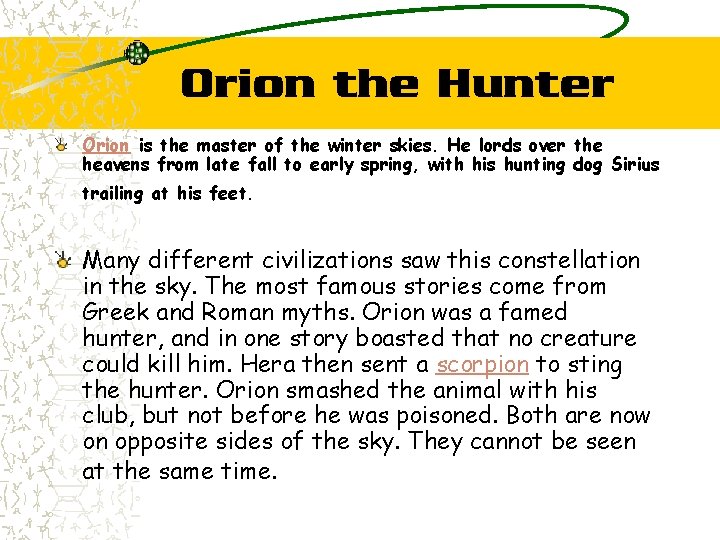 Orion the Hunter Orion is the master of the winter skies. He lords over