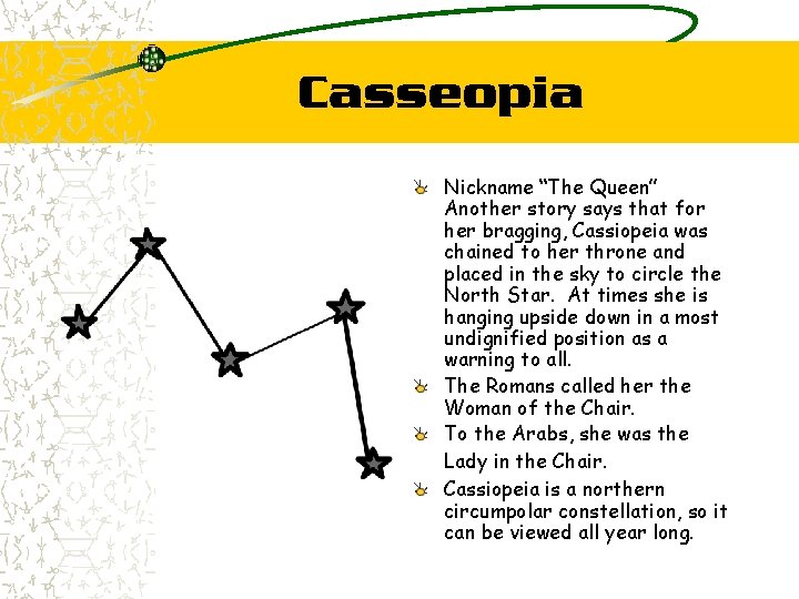 Casseopia Nickname “The Queen” Another story says that for her bragging, Cassiopeia was chained