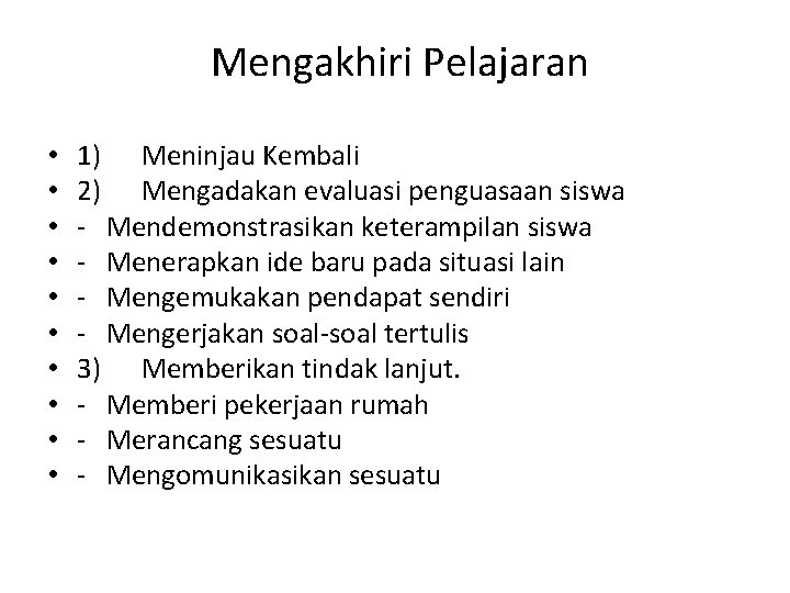  Mengakhiri Pelajaran • • • 1) Meninjau Kembali 2) Mengadakan evaluasi penguasaan siswa