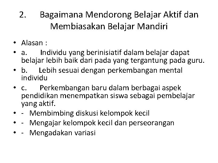 2. Bagaimana Mendorong Belajar Aktif dan Membiasakan Belajar Mandiri • Alasan : • a.