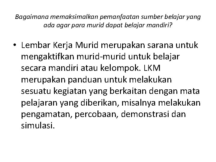 Bagaimana memaksimalkan pemanfaatan sumber belajar yang ada agar para murid dapat belajar mandiri? •