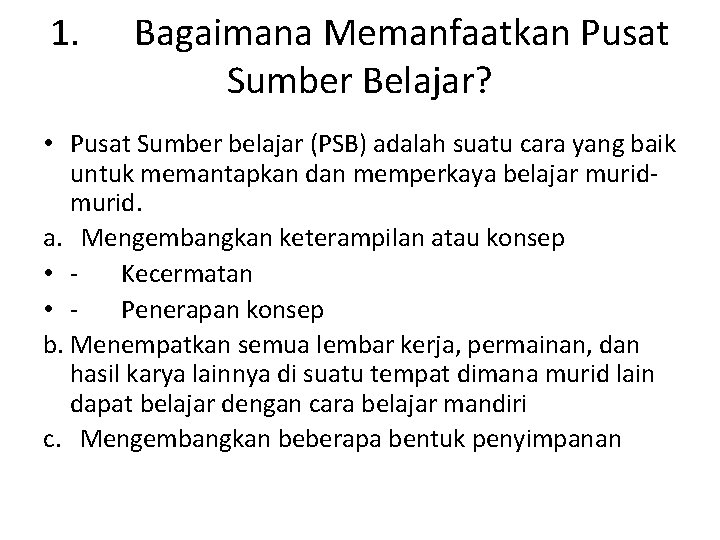 1. Bagaimana Memanfaatkan Pusat Sumber Belajar? • Pusat Sumber belajar (PSB) adalah suatu cara