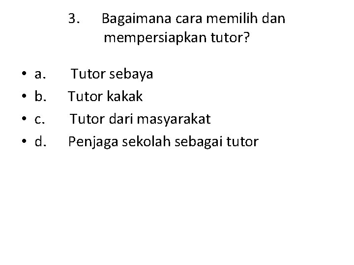 3. Bagaimana cara memilih dan mempersiapkan tutor? • • a. Tutor sebaya b. Tutor