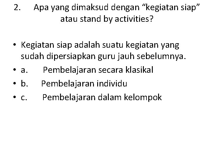 2. Apa yang dimaksud dengan “kegiatan siap” atau stand by activities? • Kegiatan siap