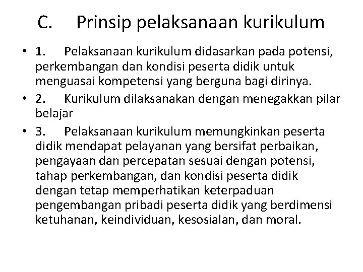 C. Prinsip pelaksanaan kurikulum • 1. Pelaksanaan kurikulum didasarkan pada potensi, perkembangan dan kondisi