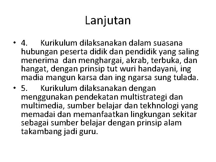 Lanjutan • 4. Kurikulum dilaksanakan dalam suasana hubungan peserta didik dan pendidik yang saling