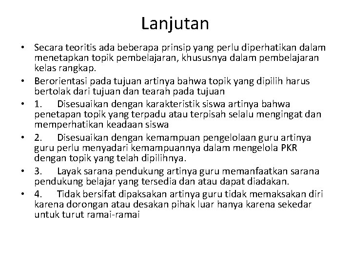 Lanjutan • Secara teoritis ada beberapa prinsip yang perlu diperhatikan dalam menetapkan topik pembelajaran,