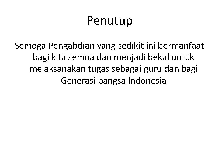 Penutup Semoga Pengabdian yang sedikit ini bermanfaat bagi kita semua dan menjadi bekal untuk