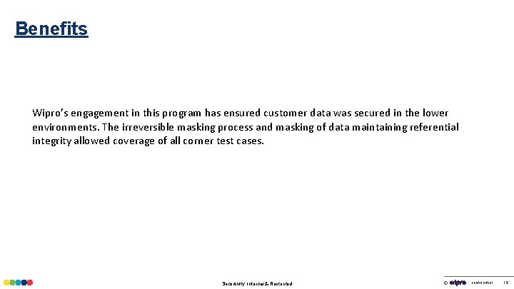 Benefits Wipro’s engagement in this program has ensured customer data was secured in the
