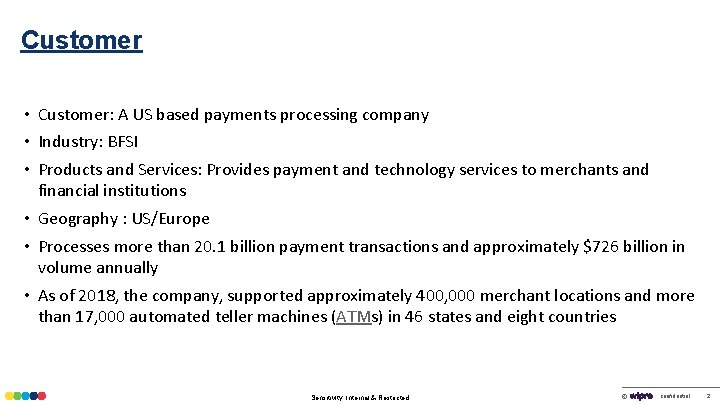 Customer • Customer: A US based payments processing company • Industry: BFSI • Products