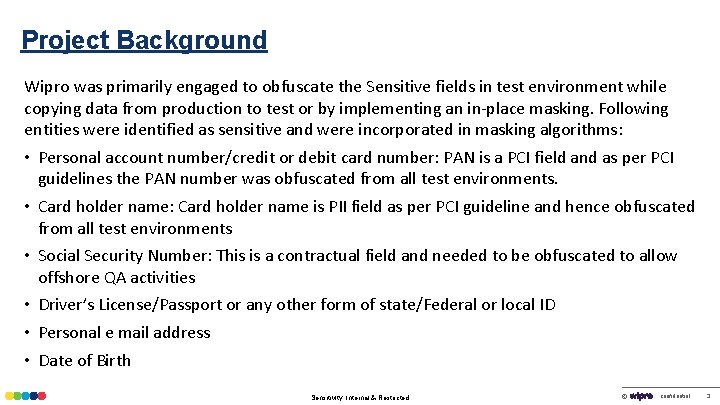 Project Background Wipro was primarily engaged to obfuscate the Sensitive fields in test environment