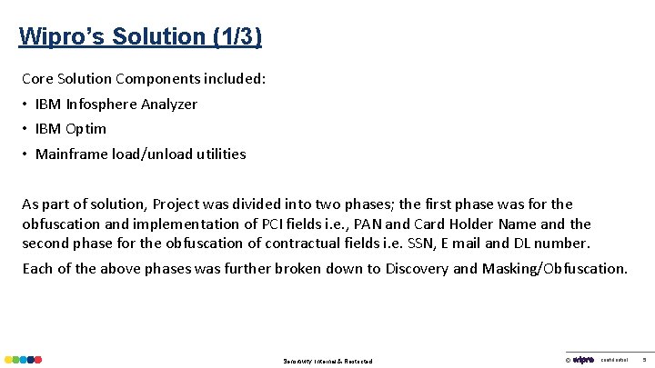 Wipro’s Solution (1/3) Core Solution Components included: • IBM Infosphere Analyzer • IBM Optim
