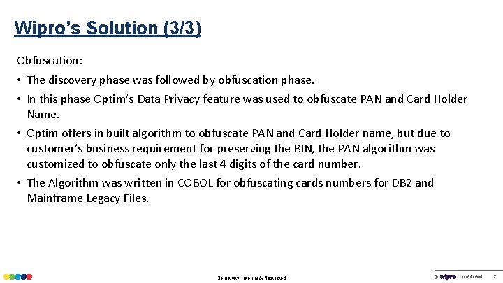 Wipro’s Solution (3/3) Obfuscation: • The discovery phase was followed by obfuscation phase. •