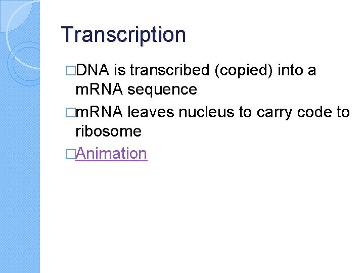 Transcription �DNA is transcribed (copied) into a m. RNA sequence �m. RNA leaves nucleus