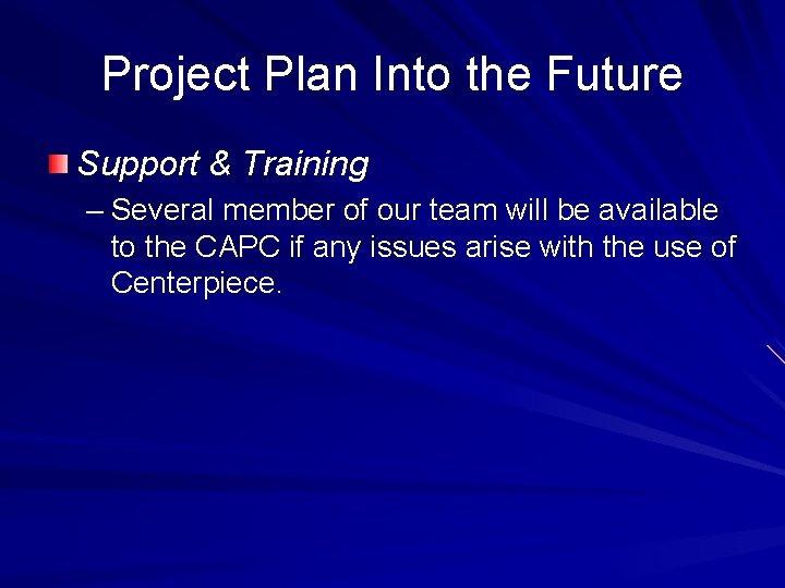 Project Plan Into the Future Support & Training – Several member of our team