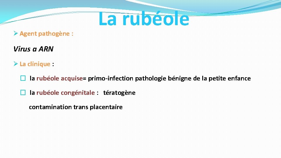  Agent pathogène : La rubéole Virus a ARN La clinique : � la