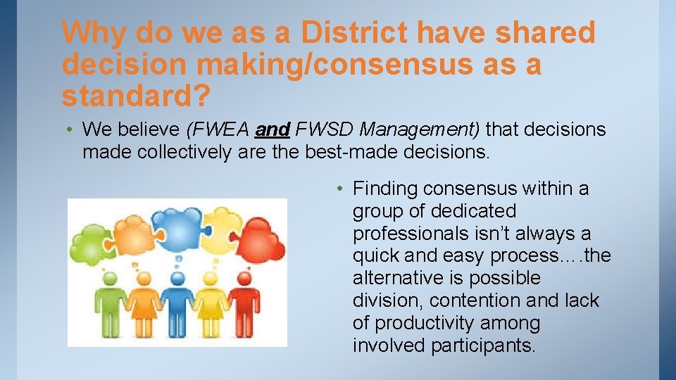 Why do we as a District have shared decision making/consensus as a standard? •