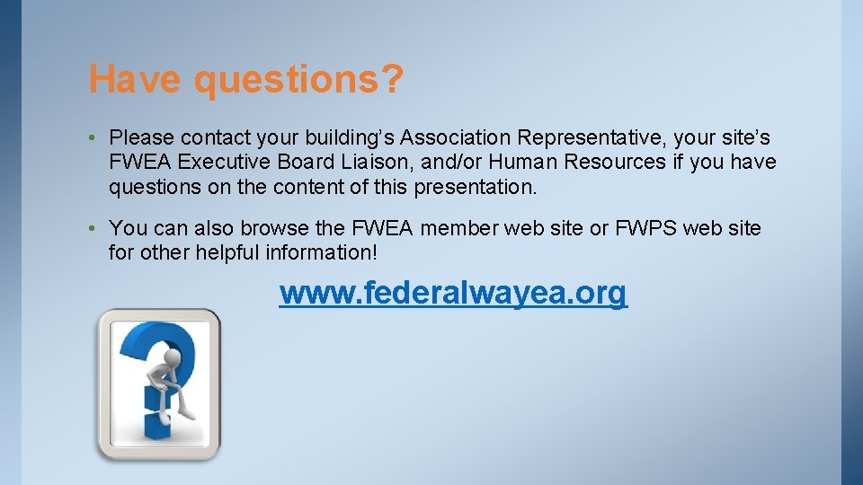 Have questions? • Please contact your building’s Association Representative, your site’s FWEA Executive Board