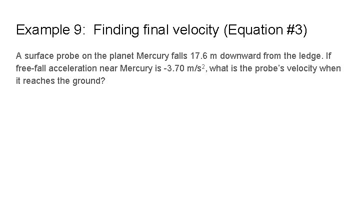 Example 9: Finding final velocity (Equation #3) A surface probe on the planet Mercury