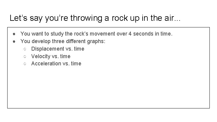 Let’s say you’re throwing a rock up in the air. . . ● You