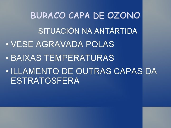 BURACO CAPA DE OZONO SITUACIÓN NA ANTÁRTIDA • VESE AGRAVADA POLAS • BAIXAS TEMPERATURAS