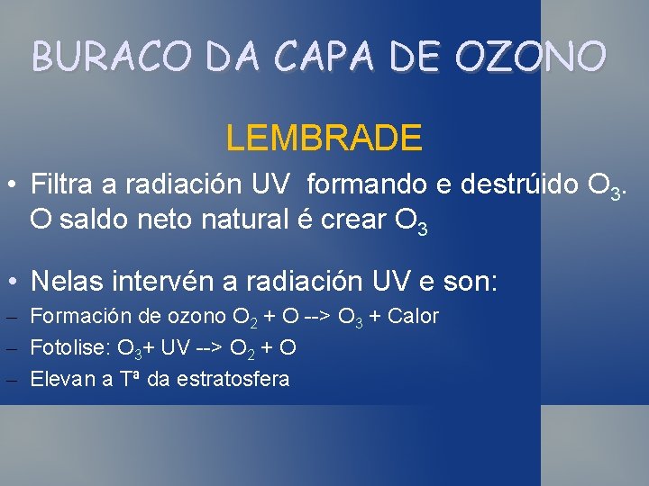 BURACO DA CAPA DE OZONO LEMBRADE • Filtra a radiación UV formando e destrúido