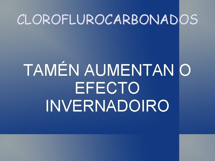 CLOROFLUROCARBONADOS TAMÉN AUMENTAN O EFECTO INVERNADOIRO 