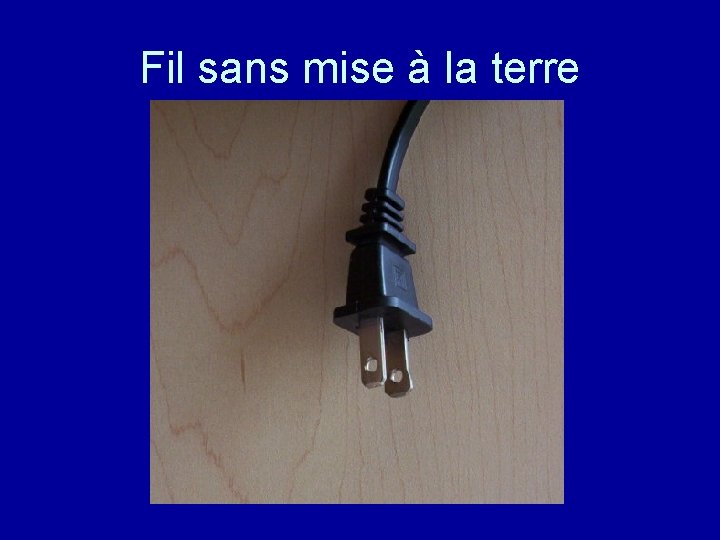 Fil sans mise à la terre 