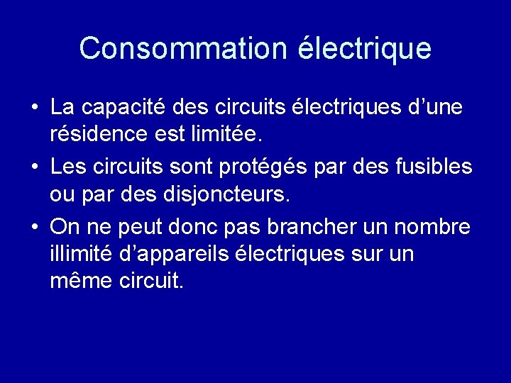 Consommation électrique • La capacité des circuits électriques d’une résidence est limitée. • Les
