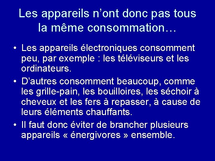 Les appareils n’ont donc pas tous la même consommation… • Les appareils électroniques consomment