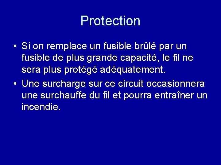 Protection • Si on remplace un fusible brûlé par un fusible de plus grande