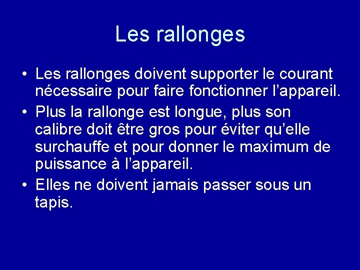 Les rallonges • Les rallonges doivent supporter le courant nécessaire pour faire fonctionner l’appareil.