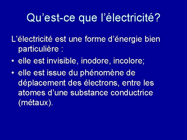 Qu’est-ce que l’électricité? L’électricité est une forme d’énergie bien particulière : • elle est