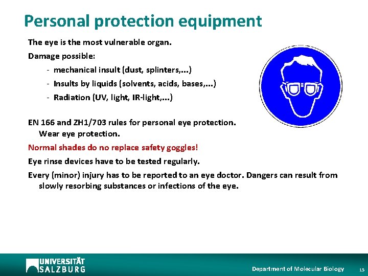 Personal protection equipment The eye is the most vulnerable organ. Damage possible: - mechanical