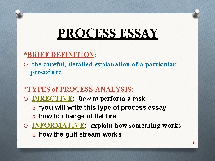 PROCESS ESSAY *BRIEF DEFINITION: O the careful, detailed explanation of a particular procedure *TYPES