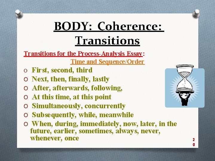 BODY: Coherence: Transitions for the Process-Analysis Essay: Time and Sequence/Order O First, second, third