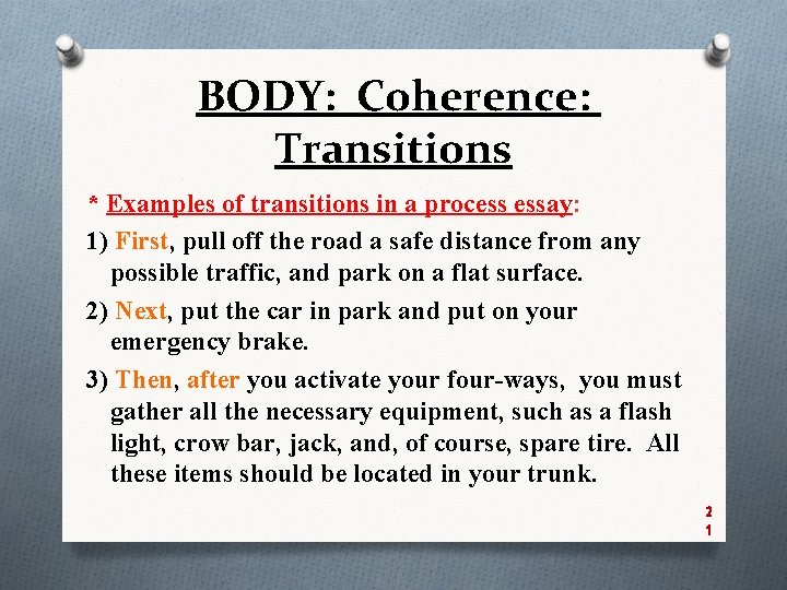 BODY: Coherence: Transitions * Examples of transitions in a process essay: 1) First, pull