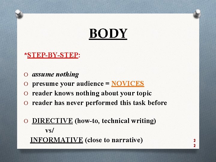 BODY *STEP-BY-STEP: O assume nothing O presume your audience = NOVICES O reader knows