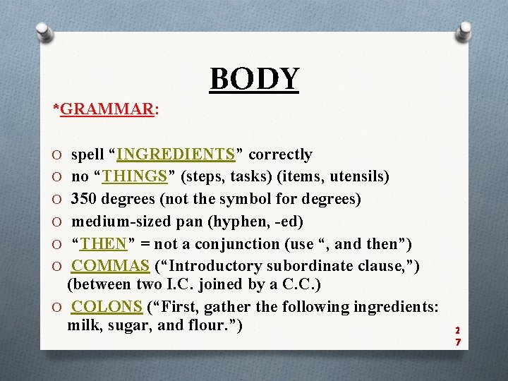 BODY *GRAMMAR: O spell “INGREDIENTS” correctly O no “THINGS” (steps, tasks) (items, utensils) O