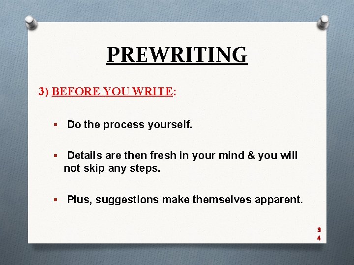 PREWRITING 3) BEFORE YOU WRITE: § Do the process yourself. § Details are then