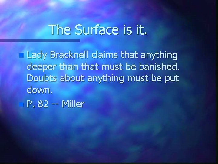 The Surface is it. Lady Bracknell claims that anything deeper than that must be