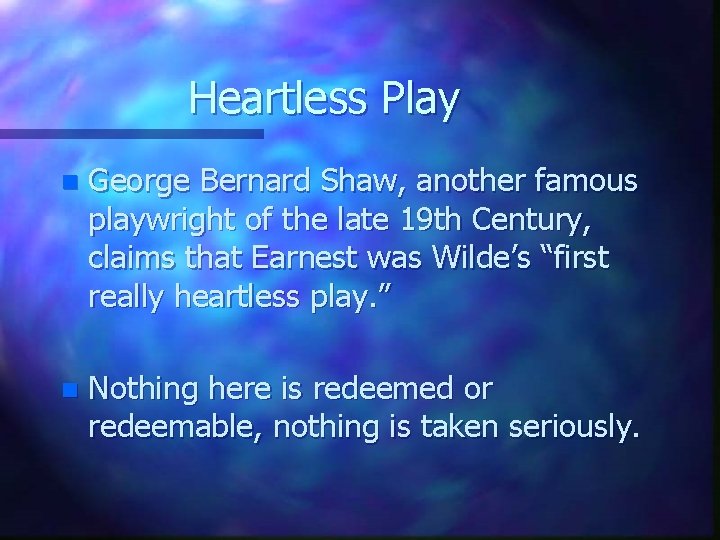 Heartless Play n George Bernard Shaw, another famous playwright of the late 19 th