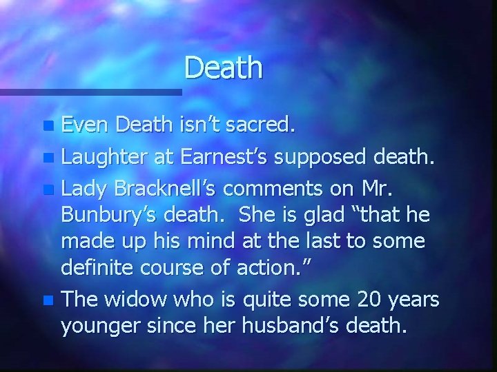Death Even Death isn’t sacred. n Laughter at Earnest’s supposed death. n Lady Bracknell’s