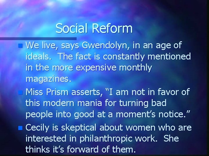 Social Reform We live, says Gwendolyn, in an age of ideals. The fact is