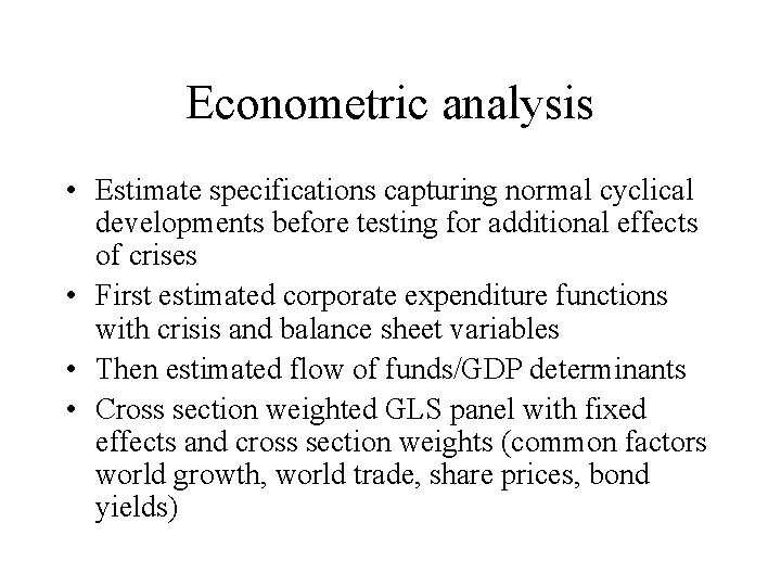 Econometric analysis • Estimate specifications capturing normal cyclical developments before testing for additional effects