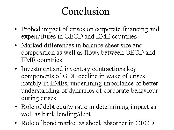 Conclusion • Probed impact of crises on corporate financing and expenditures in OECD and