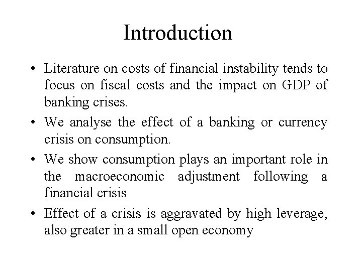 Introduction • Literature on costs of financial instability tends to focus on fiscal costs