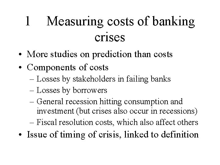 1 Measuring costs of banking crises • More studies on prediction than costs •