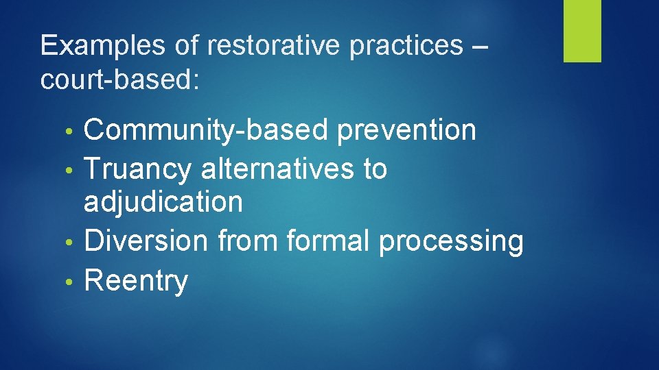 Examples of restorative practices – court-based: Community-based prevention • Truancy alternatives to adjudication •